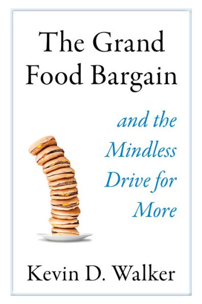 The Grand Food Bargain: and the Mindless Drive for More