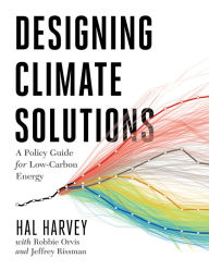 Title: Designing Climate Solutions: A Policy Guide for Low-Carbon Energy, Author: Hal Harvey