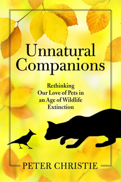 Unnatural Companions: Rethinking Our Love of Pets an Age Wildlife Extinction