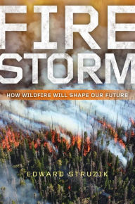 Title: Firestorm: How Wildfire Will Shape Our Future, Author: Edward Struzik