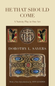 Title: He That Should Come: A Nativity Play in One Act, Author: Dorothy L. Sayers