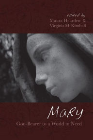 Title: Mary, God-Bearer to a World in Need, Author: Maura Hearden Fehlner