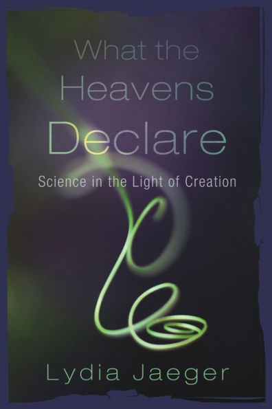 What the Heavens Declare: Science Light of Creation