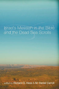 Title: Israel's Messiah in the Bible and the Dead Sea Scrolls, Author: Richard S Hess