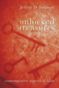 Title: Unlocked Treasures, Author: Jeffrey D Johnson