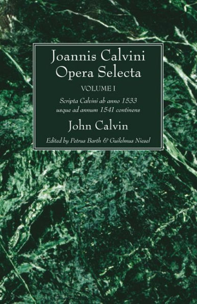 Joannis Calvini Opera Selecta, Vol. I: Scripta AB Anno 1533 Usque Ad Annum 1541 Continens