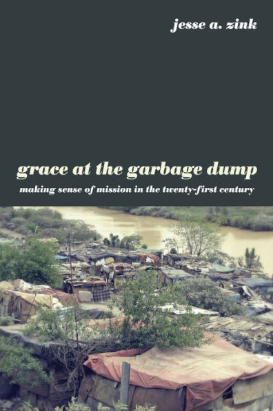 Grace at the Garbage Dump: Making Sense of Mission Twenty-First Century