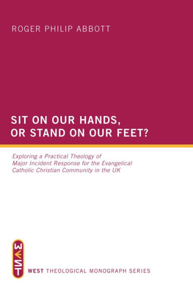 Sit on Our Hands, or Stand on Our Feet?: Exploring a Practical Theology of Major Incident Response for the Evangelical Catholic Christian Community in