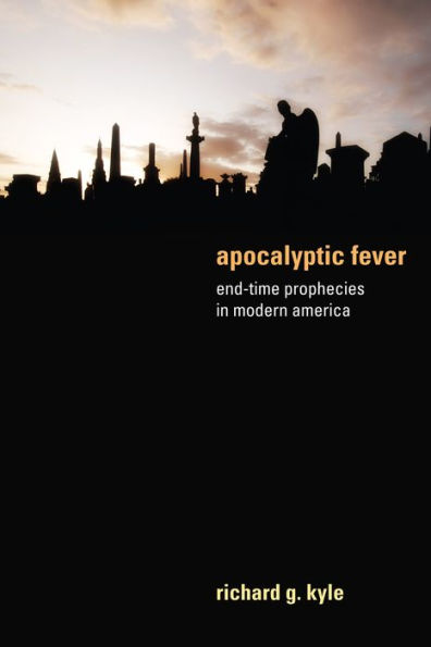 Apocalyptic Fever: End-Time Prophecies Modern America