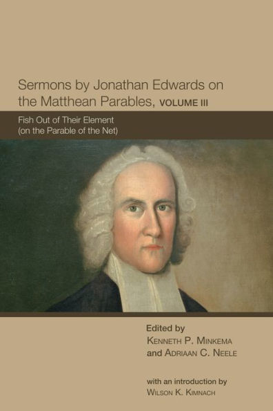 Sermons by Jonathan Edwards on the Matthean Parables, Volume III: Fish Out of Their Element (on Parable Net)