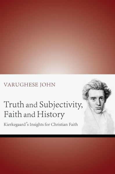 Truth and Subjectivity, Faith History: Kierkegaard's Insights for Christian