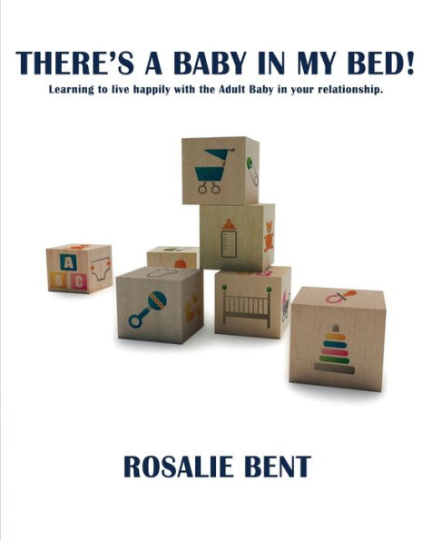 There's a baby in my bed!: Learning to live happily with the Adult Baby in your relationship.