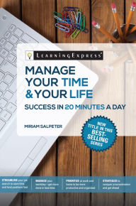 Title: Manage Your Time & Your Life: Success in 20 Minutes a Day, Author: LearningExpress