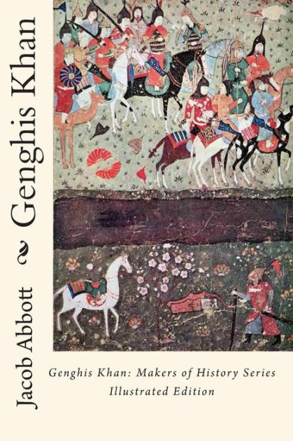 Genghis Khan: Makers of History Series Illustrated Edition by Jacob ...