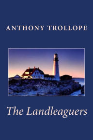 Title: Anthony Trollope: The Landleaguers, Author: Anthony Trollope