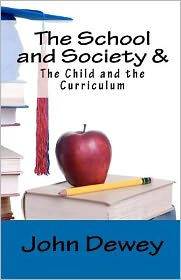 Title: The School and Society & The Child and the Curriculum, Author: John Dewey