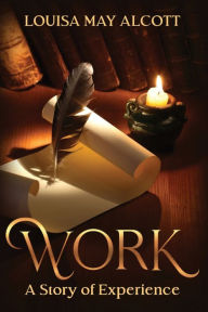 Title: Work: A Story of Experience: Annotated, Author: Louisa May Alcott