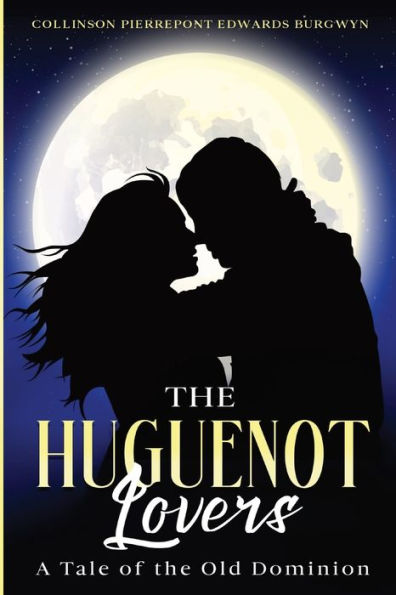 the Huguenot Lovers: A Tale of Old Dominion