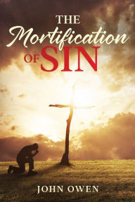 Title: The Mortification of Sin, Author: John Owen
