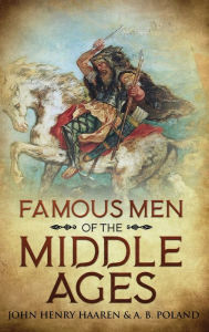 Title: Famous Men of the Middle Ages: Annotated, Author: John Henry Haaren