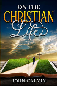 Title: On the Christian Life, Author: John Calvin