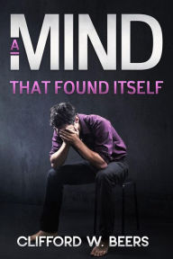 Title: A Mind that Found Itself, Author: Clifford W. Beers