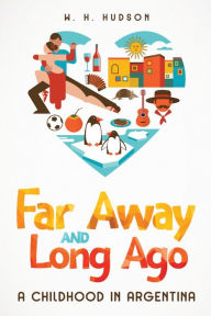 Title: Far Away and Long Ago: A Childhood in Argentina, Author: W H Hudson