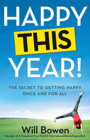 Happy This Year!: The Secret to Getting Happy Once and for All