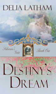 Title: Destiny's Dream, Author: Delia Latham