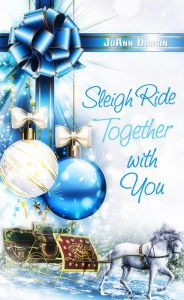 Title: Sleigh Ride Together with You: Starlight Christmas Series, Author: JoAnn Durgin