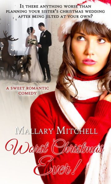 Worst Christmas Ever: A Sweet Romantic Comedy