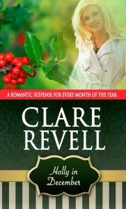 Title: Holly in December: A Romantic Suspense for Every Month of the Year, Author: Clare Revell