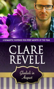 Title: Gladioli in August: A Romantic Suspense for Every Month of the Year, Author: Clare Revell