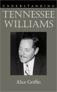 Title: Understanding Tennessee Williams, Author: Alice Griffin