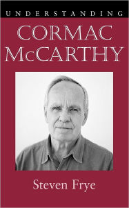 Title: Understanding Cormac Mccarthy, Author: Steven Frye