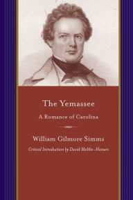 Title: The Yemassee: A Romance of Carolina, Author: William Gilmore Simms