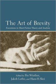 Title: The Art of Brevity: Excursions in Short Fiction Theory and Analysis, Author: Per Winther