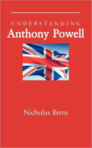 Title: Understanding Anthony Powell, Author: Birns Nicholas