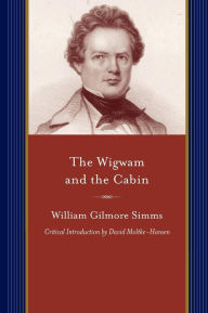 Title: The Wigwam and the Cabin, Author: William Gilmore Simms