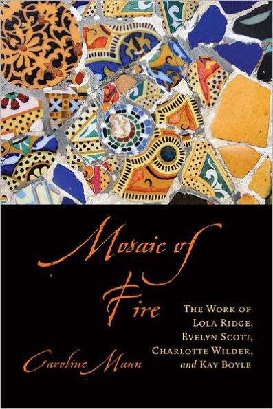 Mosaic of Fire: The Work of Lola Ridge, Evelyn Scott, Charlotte Wilder, and Kay Boyle