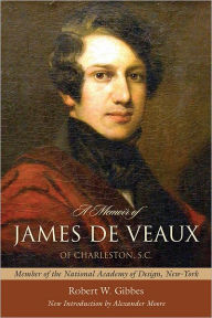 Title: A Memoir of James de Veaux, of Charleston, S. C.: Member of the National Academy of Design, New-York, Author: Robert W. Gibbes