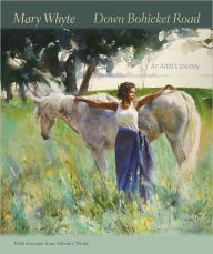 Title: Down Bohicket Road: An Artist's Journey. Paintings and Sketches by Mary Whyte. With Excerpts from Alfreda's World, Author: Mary Whyte