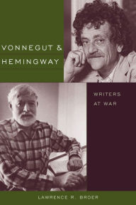Title: Vonnegut & Hemingway: Writers at War, Author: Lawrence R. Broer