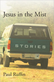 Title: Jesus in the Mist: Stories, Author: Paul Ruffin