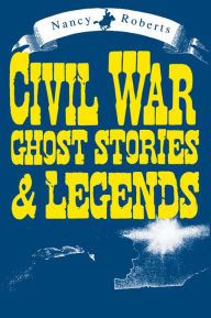 Title: Civil War Ghost Stories & Legends, Author: Nancy Roberts