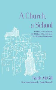 Title: A Church, a School: Pulitzer Prize-Winning Civil Rights Editorials from the Atlanta Constitution, Author: Ralph McGill