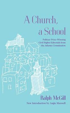 A Church, a School: Pulitzer Prize-Winning Civil Rights Editorials from the Atlanta Constitution