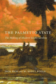 Title: The Palmetto State: The Making of Modern South Carolina, Author: Jack Bass