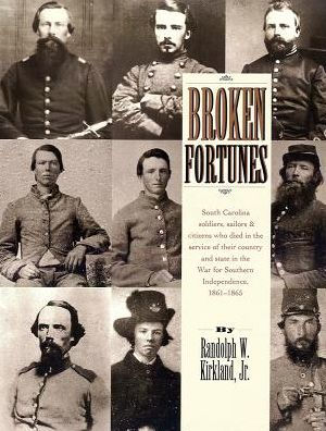 Broken Fortunes: South Carolina Soldiers, Sailors, and Citizens Who Died in the Service of Their Country and State in the War for Southern Independence, 1861-1865