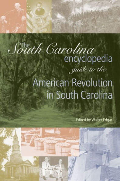 The South Carolina Encyclopedia Guide to the American Revolution in South Carolina